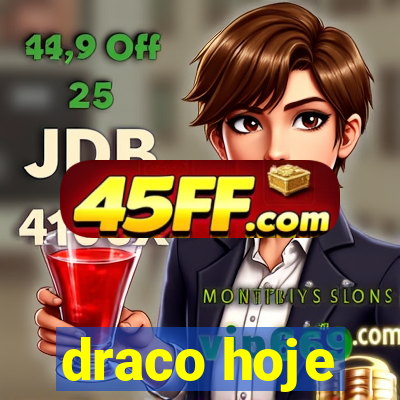 draco hoje